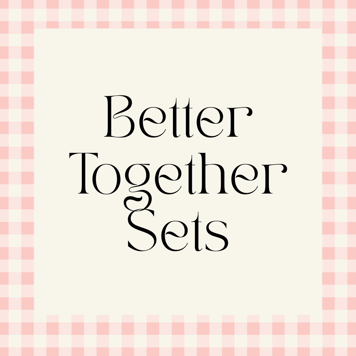 Better Together Sets